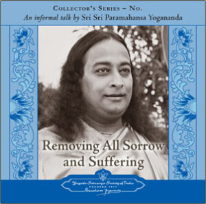 Yogananda speaks on Removing all sorrow and suffering.